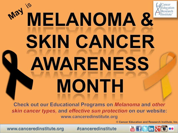 Melanoma and Skin Cancer Awareness Month - Cancer Education and Research Institute (CERI) 