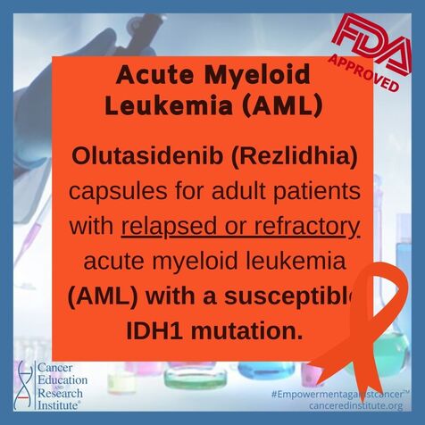 FDA approves olutasidenib for relapsed or refractory acute myeloid leukemia with a susceptible IDH1 mutation | Cancer Education and Research Institute (CERI)