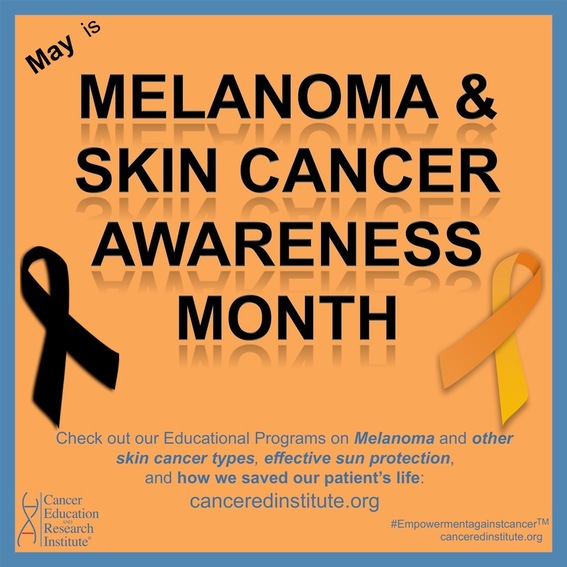 May is Melanoma and skin cancer Awareness Month | Cancer Education and Research Institute (CERI) 
